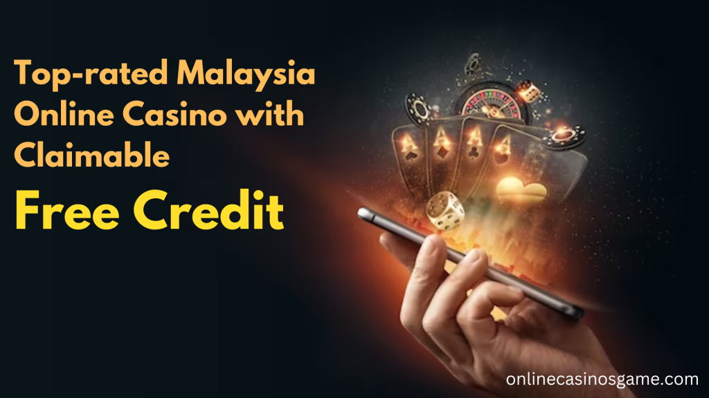 Top-rated Online Casino in Malaysia with Claimable Free Credit 
