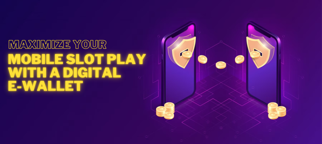 Maximize-Your-Mobile-Slot-Play-with-a-Digital-E-Wallet