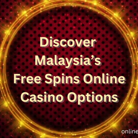 Discover Malaysia’s Free Spins Online Casino Options