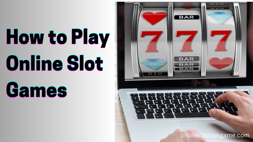 How to Play Online Slot Games