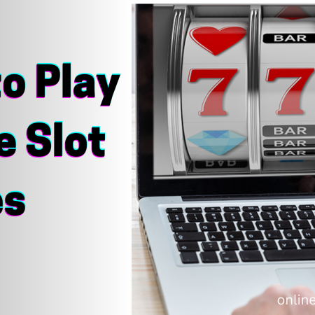 How to Play Online Slot Games