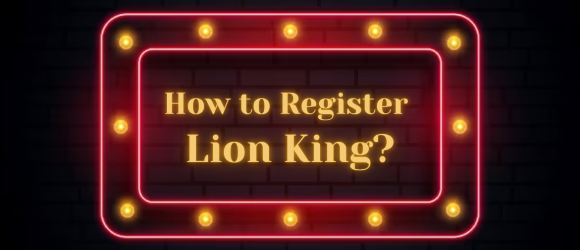 How to Register Lion King?